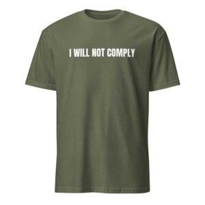 I WILL NOT COMPLY (Military Green)