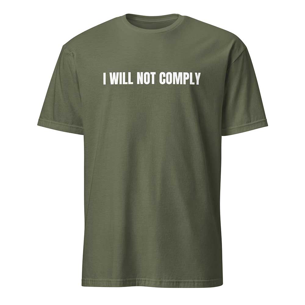 I WILL NOT COMPLY (Military Green)